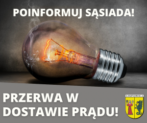 Biały napis "PRZERWA W DOSTAWIE PRĄDU!" i Herb Gminy Lesznowola na szarym tle. Biały napis "POINFORMUJ SĄSIADA!" na zdjęciu z żarówką, z której leci dym.