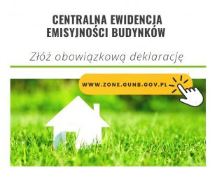 Czarny napis "Centralna ewidencja emisyjności budynków" i "Złóż obowiązkową deklarację na białym tle. Biały domek w trawie.