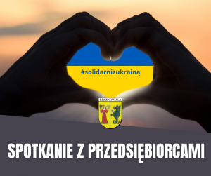 Biały napis " SPOTKANIE Z PRZEDSIĘBIORCAMI" na szarym tle. W centralnej części obrazka znajdują się dłonie w kształcie serca na fladze Ukrainy.