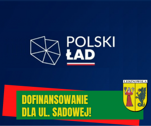 Żółty napis "DOFINANSOWANIE DLA UL. SADOWEJ!" na zielonym tle. Biały napis "POLSKI ŁAD" na granoatowym tle.