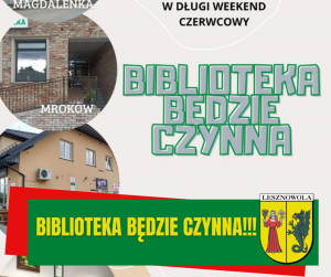 Żółty napis "BIBLIOTEKA BĘDZIE CZYNNA!!!" na zielonym tle. W dolnym prawym rogu Herb Gminy Lesznowola. Z lewej strony obrazki filii Bibliotek.