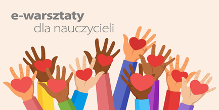 Na obrazku wyciągnięte ręce z sercami i napis e-warsztaty dla nauczycieli