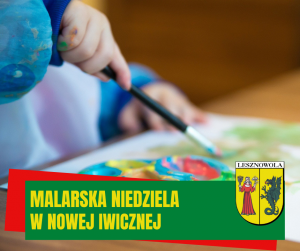 Reka trzymająca pędzel, fragment zamalowanej kartki i palety z farbami. Na zielonym pasku napi: Malarska niedzila w Nowej Iwicznej. Na dole po lewej herb gminy.