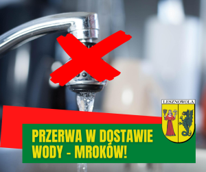 kran z odkręcona wodą, dwie czerwone skrzyżowane linie (znak X) na wysokości krany. na dole na zielonym pasku napis Żółtymi literami: PRZERWA W DOSTAWIE WODY - MROKÓW, obok herb gminy.