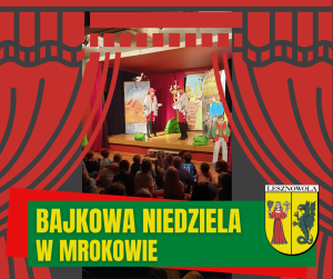 Kurtyna teatralna, w centralnej części dwie osoby na scenie przebrane za bociany, widownia tyłem. Na dole na zielonym pasku napis: BAJKOWA NIEDZIELA W MROKOWIE, obok po prawej herb gminy.