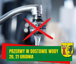 Kran w kolorze srebrnym przekreślony dwoma czerwonymi liniami (krzyżyk), na zielonym pasku na dole napis: PRZERWY W DOSTAWIE WODY 20,21 GRUDNIA, po prawej na dole herb gminy