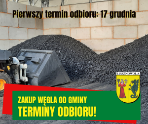 Skład węgla kamiennego w pomieszczeniu, po lewej stronie fragment spycharki. U góry naois czarna czionką : Pierwszy temin odbioru: 17 grudnia. Na dole na zielonym pasku napis żółtymi literami: ZAKUP WĘGLA OD GMINY TERMINY ODBIORU! Po prawej herb gminy.