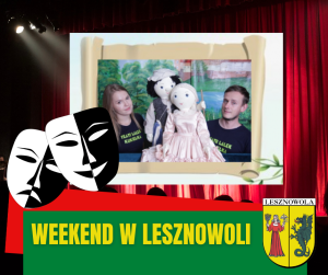 Zdjęcie aktorów i kulielek, grafika z maskami teatralnymi. Na dole na zielonym pasku napis: Weekend w Lesznowoli, po prwaej na dole herb gminy Lesznowola.