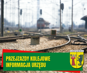 Stacja kolejowa, tory. Na zielonym pasku na dole napis: PRZEJAZDY KOLEJOWE INFORMACJA URZĘDU. Na dole po prawej herb gminy Lesznowola.