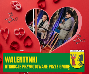 Na czerwonym polu serduszka i nutki, w większym serduszku zdjęcie z koncertu. Na zielonym pasku na dole napis: WALENTYNKI ATRAKCJE PTZYGOTOWANE PRZEZ GMINĘ. Na dole po prawej herb gminy Lesznowola.