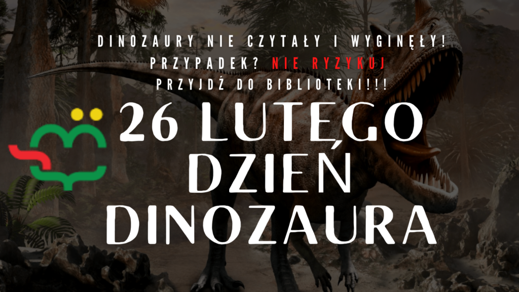 Biały napis 26 Lutego Dzień Dinozaura. W tle Tyranozaur Rex.