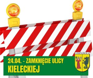 Na grafice szlaban drogowy z sygnalizacją świetlną. Na zielonym pasku na dole napis: 24.04. ZAMKNIĘCIE ULICY KIELECKIEJ, obok na dole po prawej herb Gminy Lesznowola.