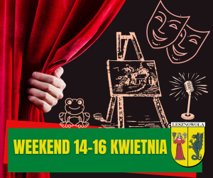 RRęka trzymająca czerwoną kurtynę, na czarnym tle grafiki: sztaluga malarska, mikrofon, maski teatralne i żaba. Na dole napis: WEEKEND 14-16 KWIETNIA, obok po prawej herb Gminy Lesznowola.