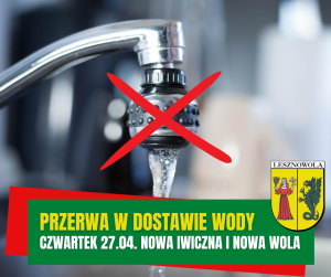 Srebrny kran lejąca się wodą, przekreślony czerwonym krzyżykiem. Na zielonym pasku na dole napis: Przerwa w dostawie wody, czwartek 27.04. Nowa iwiczna i Nowa Wola. Na dole po prawej herb Gminy Lesznowola.
