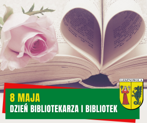 Żółty napis 8 maja i biały napis Dzień Bibliotekarza i Bibliotek na zielonym pasku. W tle różowa róża i książka ze stronami w kształcie serca.