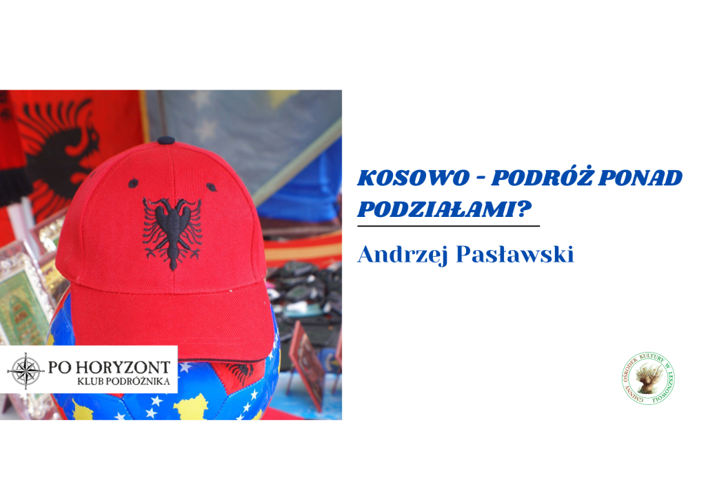 Czerwona czapka z daszkiem oraz niebieska piłka. Po prawej stronie grafiki napis: Kosowo-podróż ponad podziałami? Andrzej Pasłowski