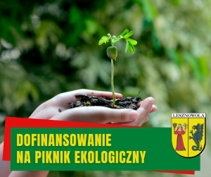 Na zdjęciu osoba trzymająca w dłoniach sadzonkę rośliny, na tle zieleni. Na dole na zielonym pasku napis: DOFINANSOWANIE NA PIKNIK EKOLOGICZNY, obok na dole herb Gminy Lesznowola.