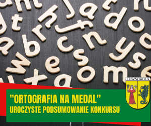 Na tle tablicy litery, na dole na zielonym pasku napis: ORTOGRAFIA NA MEDAL UROCZYSTE PODSUMOWANIE KONKURSU
