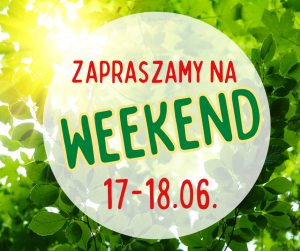 Na tle zielonych liści okrągłe pole z napisem: zapraszamy na weekend 17-18.06.