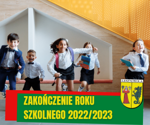 Biegnące dzieci, ubrane na galowo. Na dole, na zielonym pasku napis: ZAKOŃCZENIE ROKU SZKOLNEGO 2022/2023