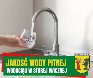 Woda z kranu. Na zielonym pasku napis: JAKOŚĆ WODY PITNEJ STARA IWICZNA