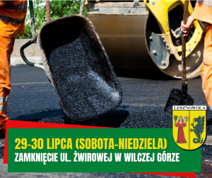 Żółty napis 29-30 lipca (sobota-niedziela) i biały napis zamknięcie ul. Żwirowej w Wilczej Górze na zielonym pasku. W tle osoby wylewają asfalt.