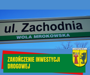 Tablica z nazwą ulicy - ul. Zachodnia, na zielonym pasku napis; zakończenie inwestycji drogowej.