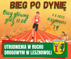 Na górze napis Bieg po Dynię, grafika z biegnącym po bieżni lekkoatletycznej mężczyzną. Na dole na zielonym pasku napis: Utrudnienia w ruchu drogowym w Lesznowoli.