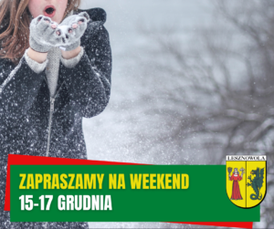 Zima, na dole grafiki na zielonym pasku napis ZAPRASZAMY NA WEEKEND 15-18 GRUDNIA