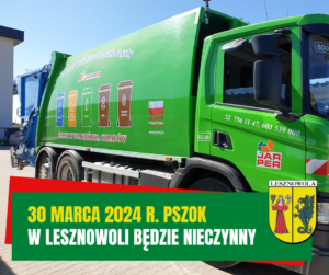 Żółty napis "30 marca 2024 r. PSZOK" i biały napis "w Lesznowoli będzie nieczynny" na zielonym pasku. W tle śmieciarka.