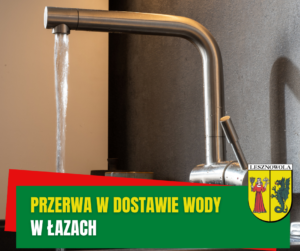 Żółty napis Przerwa w dostawie wody i biały napis w Łazach na zielonym pasku. W tle kran, z którego leci woda.