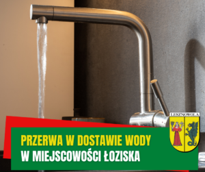Żółty napis Przerwa w dostawie wody i biały napis w miejscowości Łoziska na zielonym pasku. W tle kran, z którego leci woda.