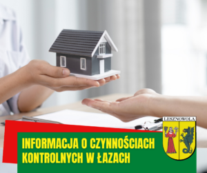 Na zdjęciu widać dłonie przekazujące sobie makietę domku jednorodzinnego, na zielonym pasku naois: Informacja o czynnościach kontrolnych w Łazach
