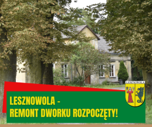 Zdjęcie zniszczonego budynku - dworku w Lesznowoli wśród drzew. Na zielonym pasku poniżej napis: Lesznowola- remont dworku rozpoczęty!