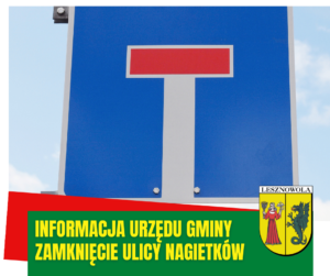 Zdjęcie znaku drogowego - ulica bez przejazdu. Na dole na zielonym pasku napis: INFORMACJA URZĘDU GMINY ZAMKNĘCIE ULICY NAGIETKÓW