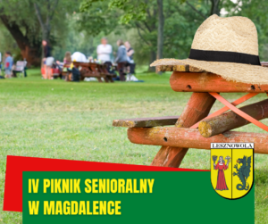 Plener, zielona polana z ludźmi w tle. Na pierwszym planie fragment drewnianej ławy z kapeluszem słomkowym. Na zielonym pasku na dole napis IV Piknik Senioralny w Magdalence. Po prawej stronie herb Gminy.