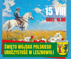 Obraz przedstawiający ułana na białym koniu, w zbiżu, na tle błękitnego nieba. W prawym górnym rogu termin: 15 VIII i godz. 10.00. Na dole na zielonym pasku zołty napis: ŚWIĘTO WOJSKA POLSKIEGO UROCZYSTOŚĆ W LESZNOWOLI. Obok po prawej herb Gminy Lesznowola.
