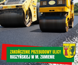 Żółty napis "Zakończenie przebudowy ulicy" i biały napis "Raszyńskiej w m. Zamienie" na zielonym pasku.