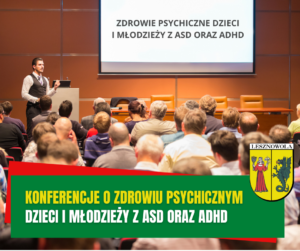 Żółty napis "Konferencje o zdrowiu psychicznym" i biały napis "dzieci i młodzieży z ASD oraz ADHD" na zielonym pasku. W tle dużo osób siedzi na konferencji.