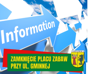 Grafika z niebieskimi strzałkami z napisem Information. Na zoelonym pasku napis: Zamknięcie placu zabaw przy ul. Gminnej