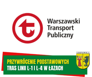 Żółty napis "Przywrócenie podstawowych" i biały napis "tras linii L1 i L4 w Łazach" na zielonym pasku. W tle Logo Warszawskiego Transportu Publicznego.