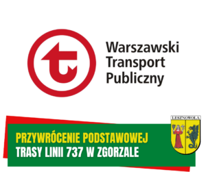 Żółty napis "Przywrócenie podstawowej" i biały napis "trasy linii 737 w Zgorzale" na zielonym pasku. W tle Logo Warszawskiego Transportu Publicznego.