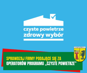 Żółty napis "Sprawdzaj firmy podające się za" i biały napis "operatorów programu „Czyste Powietrze”" na zielonym pasku. W tle logo Czystego Powietrza.