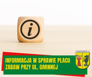 Grafika z drewnianą kostką do gry z literką i - jak informacja. Na dole na zielonym pasku napis: Informacja w sprawie placu zabaw przy ulicy Gminnej w Lesznowoli. po prawej herb Gminy.