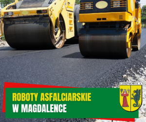 Żółty napis "Roboty asfalciarskie" i biały napis "w Magdalence" na zielonym pasku. W tle dwa walce.