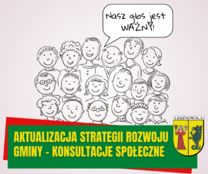Rysunek grupki ludzi - same głowy. W dymku rozmowy napis: Nasz głos jest ważny . Na zielonym pasku na dole napis: Aktualizacja strategii rozwoju gminy - konsultacje społeczne