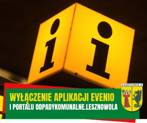 Zdjęcie żółtej kostki z napisem i jak informacja. Na dole na zielonym pasku napis: WYŁĄCZENIE APLIKACJI EVENIO I PORTALU ODPADYKOMUNALNE.LESZNOWOLA