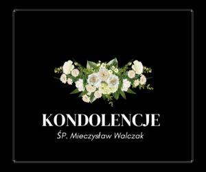 Na czarnym tle wiązanka białych kwiatów a pod spodem białe napisy: KONDOLENCJE, ŚP. Mieczyslaw Walczak