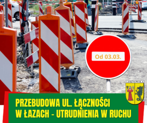 Na obrazku są widoczne znaki zakazujące wjazdu na ulicę, a pod nimi jest napis przebudowa ul. Łączności w Łazach - utrudnienia w ruchu