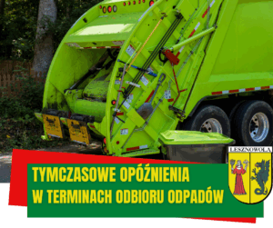 Na obrazku widać zieloną śmieciarkę a pod spodem napis tymczasowe opóźnienia w terminach odbioru odpadów